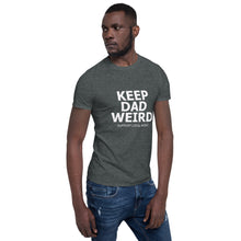 Load image into Gallery viewer, Keep Dad Weird Tee