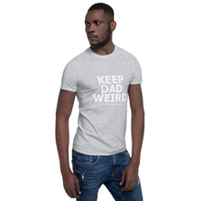 Load image into Gallery viewer, Keep Dad Weird Tee