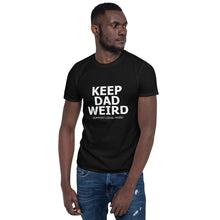 Load image into Gallery viewer, Keep Dad Weird Tee