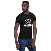 Load image into Gallery viewer, Keep Dad Weird Tee
