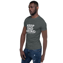 Load image into Gallery viewer, Keep Dad Weird Tee