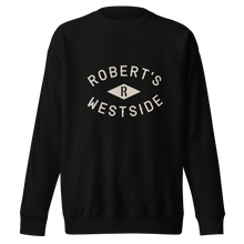 Load image into Gallery viewer, Robert&#39;s Westside Unisex Premium Sweatshirt
