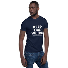Load image into Gallery viewer, Keep Dad Weird Tee
